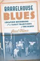 Barrelhouse Blues : Location Recording and the Early Traditions of the Blues-9780465008810