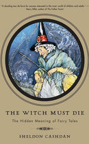The Witch Must Die : The Hidden Meaning of Fairy Tales-9780465008964