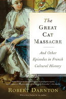 The Great Cat Massacre : And Other Episodes in French Cultural History-9780465012749