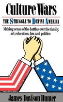 Culture Wars : The Struggle To Control The Family, Art, Education, Law, And Politics In America-9780465015344