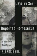 I, Pierre Seel, Deported Homosexual : A Memoir of Nazi Terror-9780465018482