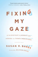 Fixing My Gaze : A Scientist's Journey Into Seeing in Three Dimensions-9780465020737