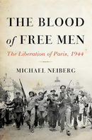 The Blood of Free Men : The Liberation of Paris, 1944-9780465023998