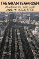 The Granite Garden : Urban Nature And Human Design-9780465027064
