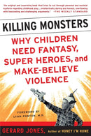 Killing Monsters : Our Children's Need For Fantasy, Heroism, and Make-Believe Violence-9780465036967