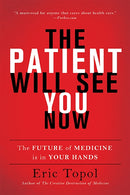 The Patient Will See You Now : The Future of Medicine Is in Your Hands-9780465040025
