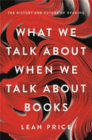 What We Talk About When We Talk About Books : The History and Future of Reading-9780465042685