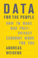Data for the People : How to Make Our Post-Privacy Economy Work for You-9780465044696