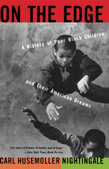 On The Edge : A History Of Poor Black Children And Their American Dreams-9780465052196