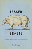 Lesser Beasts : A Snout-to-Tail History of the Humble Pig-9780465052745