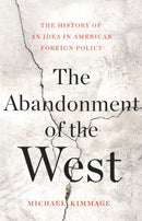 The Abandonment of the West : The History of an Idea in American Foreign Policy-9780465055906