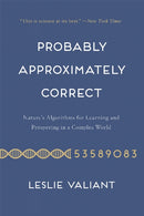 Probably Approximately Correct : Nature's Algorithms for Learning and Prospering in a Complex World-9780465060726