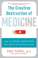The Creative Destruction of Medicine (Revised and Expanded Edition) : How the Digital Revolution Will Create Better Health Care-9780465061839