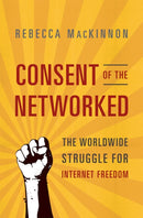 Consent of the Networked : The Worldwide Struggle For Internet Freedom-9780465063758