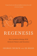 Regenesis : How Synthetic Biology Will Reinvent Nature and Ourselves-9780465075706