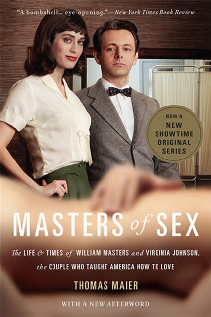 Masters of Sex (Media tie-in) : The Life and Times of William Masters and Virginia Johnson, the Couple Who Taught America How to Love-9780465079995