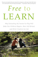 Free to Learn : Why Unleashing the Instinct to Play Will Make Our Children Happier, More Self-Reliant, and Better Students for Life-9780465084999