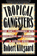 Tropical Gangsters : One Man's Experience With Development And Decadence In Deepest Africa-9780465087600