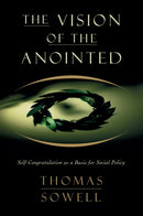 The Vision of the Anointed : Self-Congratulation as a Basis for Social Policy-9780465089956