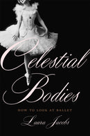 Celestial Bodies : How to Look at Ballet-9780465098477