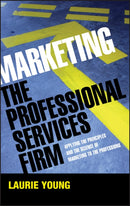 Marketing the Professional Services Firm : Applying the Principles and the Science of Marketing to the Professions-9780470011737