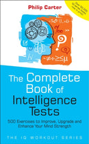 The Complete Book of Intelligence Tests : 500 Exercises to Improve, Upgrade and Enhance Your Mind Strength-9780470017739