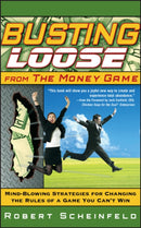 Busting Loose From the Money Game – Mind–Blowing Strategies for Changing the Rules of a Game You Can't Win