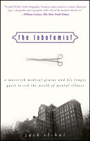 The Lobotomist – A Maverick Medical Genius and His  Tragic Quest to Rid the World of Mental Illness