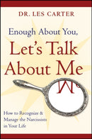Enough About You, Let's Talk About Me : How to Recognize and Manage the Narcissists in Your Life-9780470185148