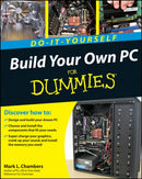 Build Your Own PC Do–It–Yourself For Dummies(r)