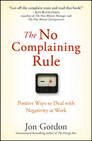 The No Complaining Rule : Positive Ways to Deal with Negativity at Work-9780470279496