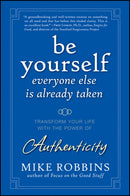 Be Yourself, Everyone Else is Already Taken : Transform Your Life with the Power of Authenticity-9780470395011