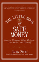 The Little Book of Safe Money : How to Conquer Killer Markets, Con Artists, and Yourself-9780470398524