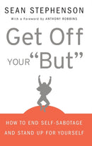 Get Off Your "But" : How to End Self-Sabotage and Stand Up for Yourself-9780470399934