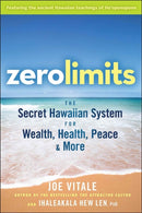 Zero Limits : The Secret Hawaiian System for Wealth, Health, Peace, and More-9780470402566