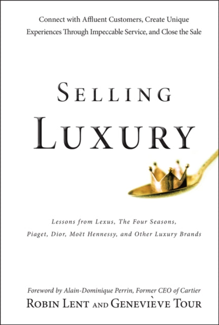 Selling Luxury – Connect With Affluent Customers, Create Unique Experiences Through Impeccable Service, and Close the Sale