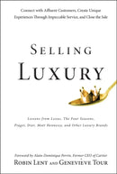 Selling Luxury – Connect With Affluent Customers, Create Unique Experiences Through Impeccable Service, and Close the Sale