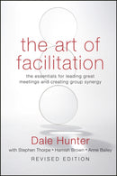 The Art of Facilitation : The Essentials for Leading Great Meetings and Creating Group Synergy-9780470467923