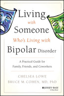 Living With Someone Who's Living With Bipolar Disorder : A Practical Guide for Family, Friends, and Coworkers-9780470475669