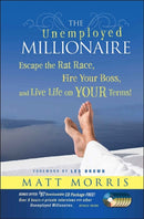 The Unemployed Millionaire : Escape the Rat Race, Fire Your Boss and Live Life on YOUR Terms!-9780470479810