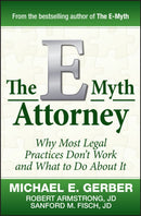 The E–Myth Attorney – Why Most Legal Practices Dont't Work and What to Do About It