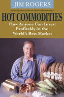 Hot Commodities : How Anyone Can Invest Profitably in the World's Best Market-9780470510766