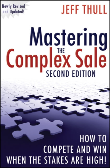 Mastering the Complex Sale – How to Compete and Win When the Stakes are High! 2e