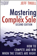 Mastering the Complex Sale – How to Compete and Win When the Stakes are High! 2e