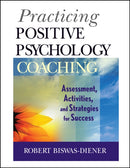 Practicing Positive Psychology Coaching – Assessment, Activities, and Strategies for Success