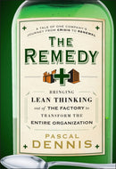 The Remedy : Bringing Lean Thinking Out of the Factory to Transform the Entire Organization-9780470556856