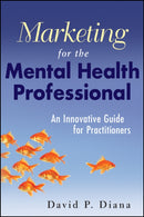 Marketing for the Mental Health Professional : An Innovative Guide for Practitioners-9780470560914