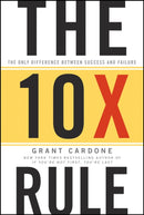 The Ten Times Rule – The Only Difference Between Success and Failure