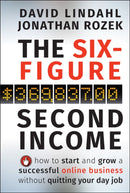 The Six-Figure Second Income : How To Start and Grow A Successful Online Business Without Quitting Your Day Job-9780470633953