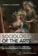 Sociology of the Arts : Exploring Fine and Popular Forms-9780470672884